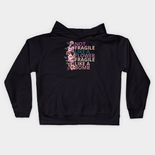 Not fragile like a flower fragile like a bomb Kids Hoodie